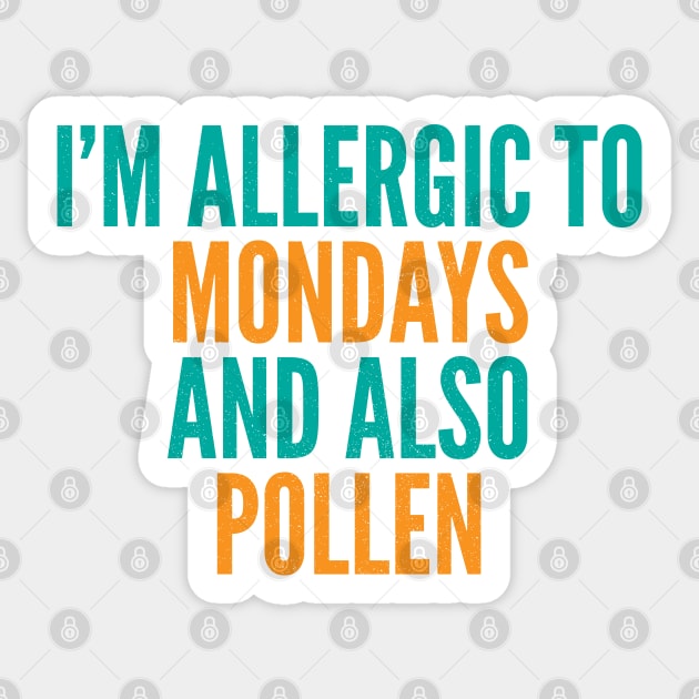 I'm Allergic To Mondays and Also Pollen Sticker by Commykaze